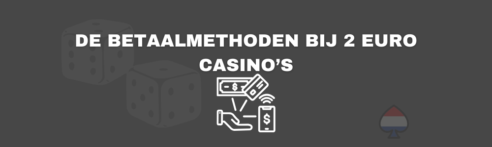 De betaalmethoden bij 2 euro casino’s